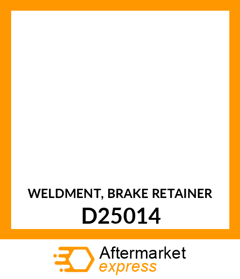 WELDMENT, BRAKE RETAINER D25014