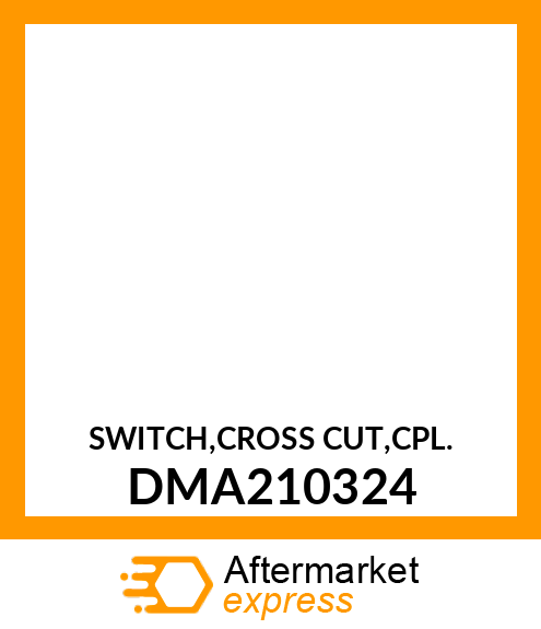 SWITCH,CROSS CUT,CPL. DMA210324