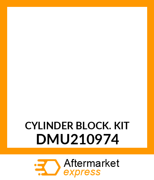 CYLINDER BLOCK KIT DMU210974