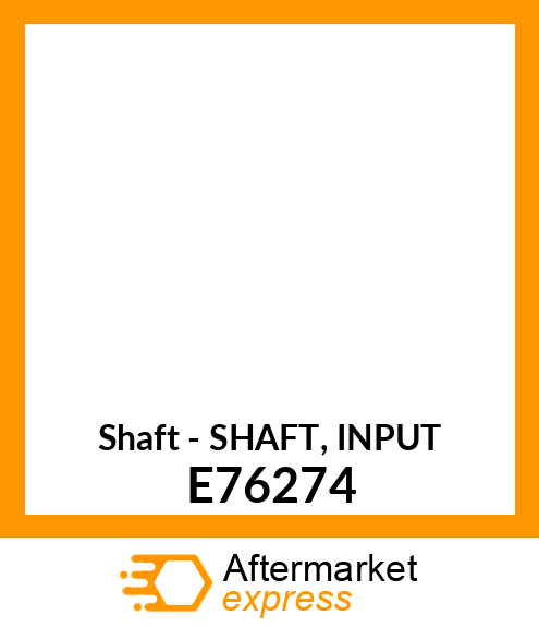 Shaft - SHAFT, INPUT E76274