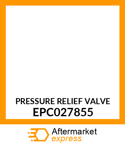 PRESSURE RELIEF VALVE EPC027855