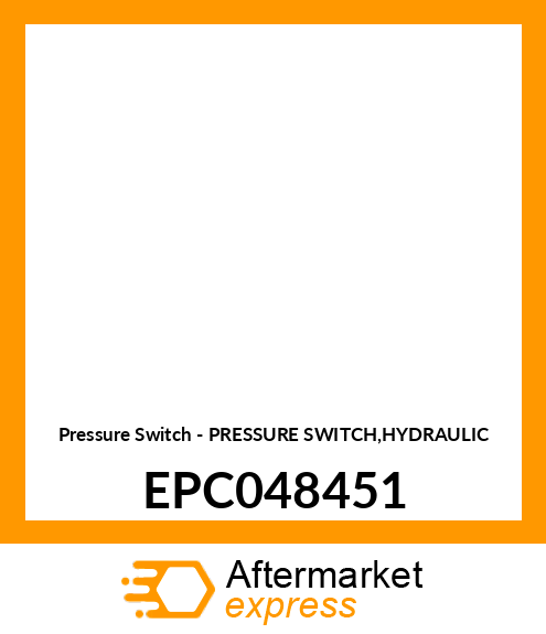 Pressure Switch - PRESSURE SWITCH,HYDRAULIC EPC048451