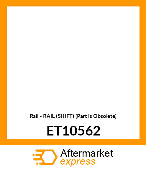 Rail - RAIL (SHIFT) (Part is Obsolete) ET10562
