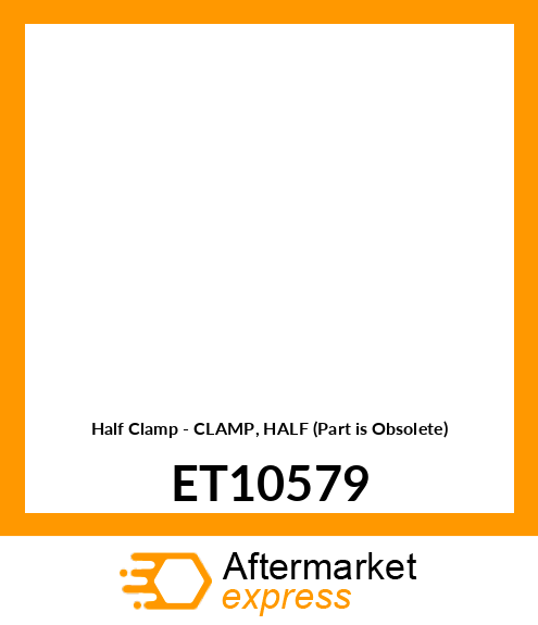 Half Clamp - CLAMP, HALF (Part is Obsolete) ET10579