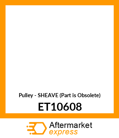 Pulley - SHEAVE (Part is Obsolete) ET10608