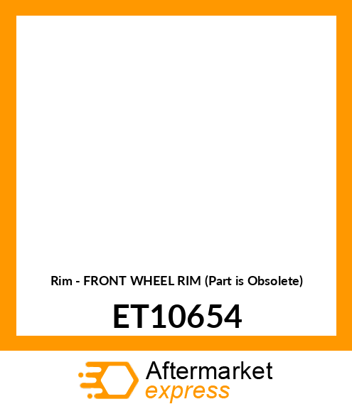 Rim - FRONT WHEEL RIM (Part is Obsolete) ET10654