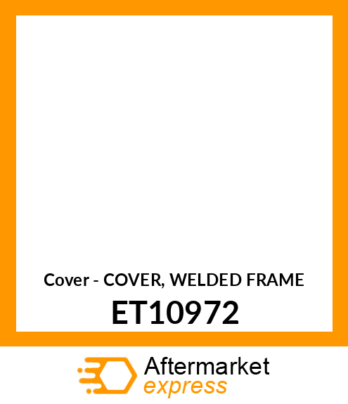 Cover - COVER, WELDED FRAME ET10972