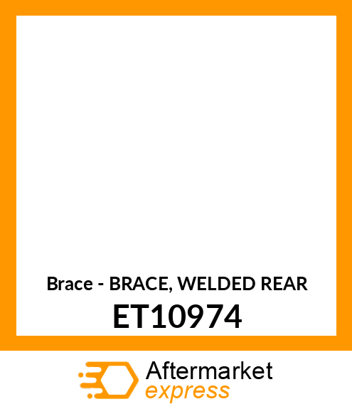 Brace - BRACE, WELDED REAR ET10974