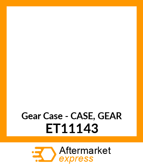 Gear Case - CASE, GEAR ET11143