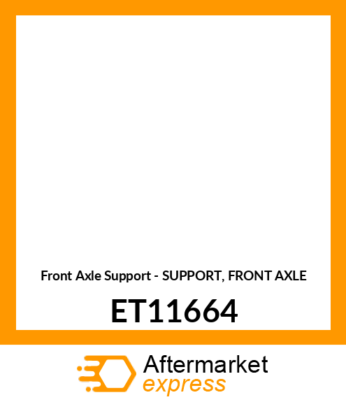 Front Axle Support - SUPPORT, FRONT AXLE ET11664