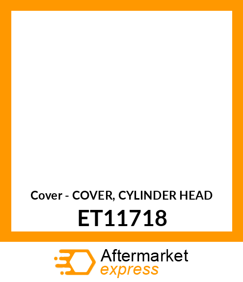 Cover - COVER, CYLINDER HEAD ET11718