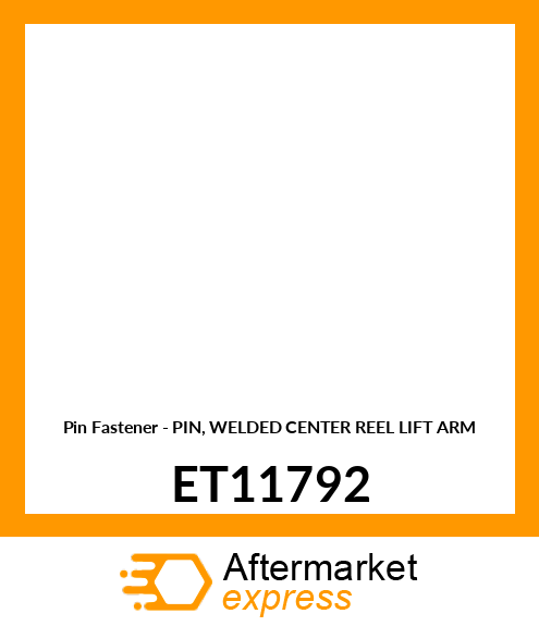 Pin Fastener - PIN, WELDED CENTER REEL LIFT ARM ET11792
