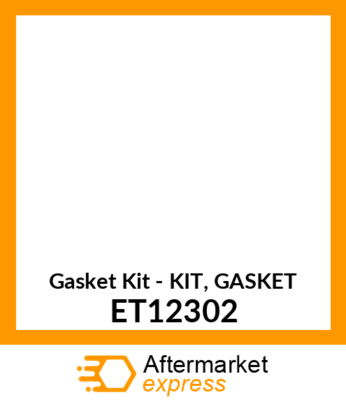 Gasket Kit - KIT, GASKET ET12302