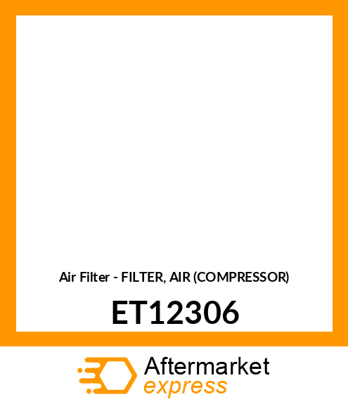 Air Filter - FILTER, AIR (COMPRESSOR) ET12306