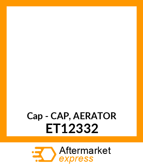 Cap - CAP, AERATOR ET12332