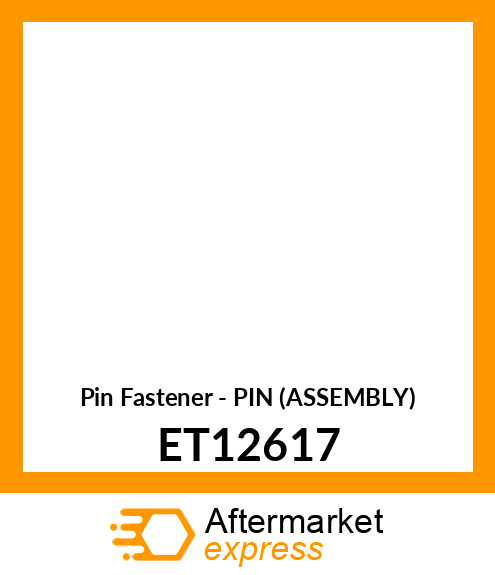 Pin Fastener - PIN (ASSEMBLY) ET12617
