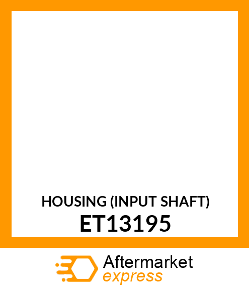 HOUSING (INPUT SHAFT) ET13195