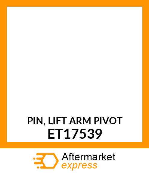 PIN, LIFT ARM PIVOT ET17539