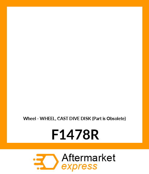Wheel - WHEEL, CAST DIVE DISK (Part is Obsolete) F1478R