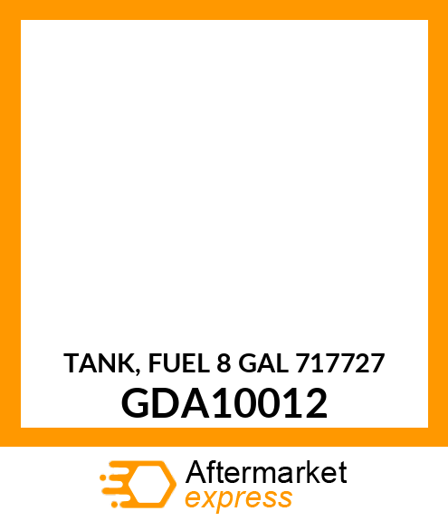 TANK, FUEL 8 GAL (717) GDA10012