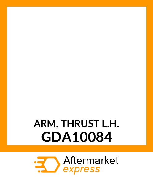 ARM, THRUST L.H. GDA10084