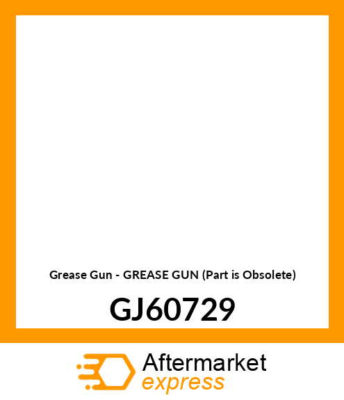 Grease Gun - GREASE GUN (Part is Obsolete) GJ60729