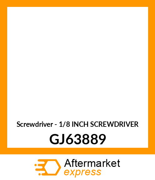 Screwdriver - 1/8 INCH SCREWDRIVER GJ63889