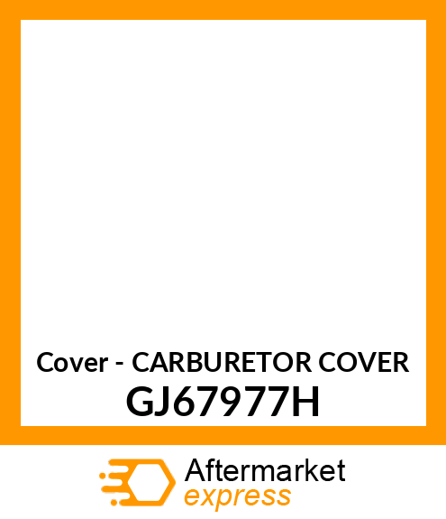 Cover - CARBURETOR COVER GJ67977H