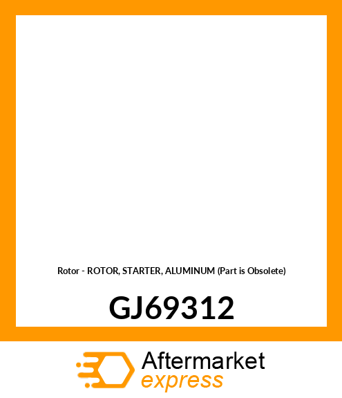 Rotor - ROTOR, STARTER, ALUMINUM (Part is Obsolete) GJ69312