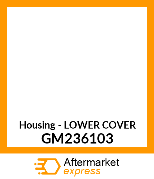 Housing - LOWER COVER GM236103