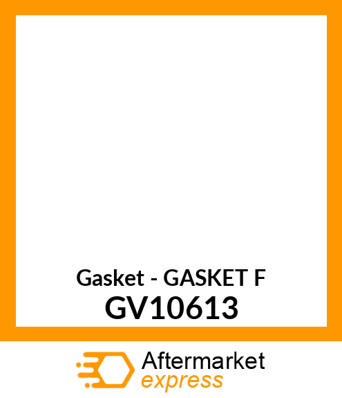 Gasket - GASKET F GV10613