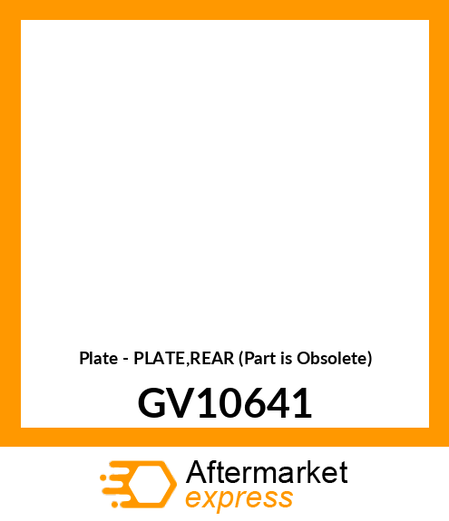 Plate - PLATE,REAR (Part is Obsolete) GV10641