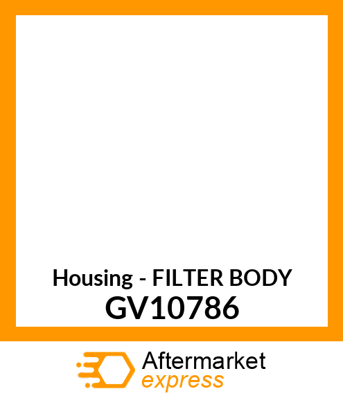 Housing - FILTER BODY GV10786