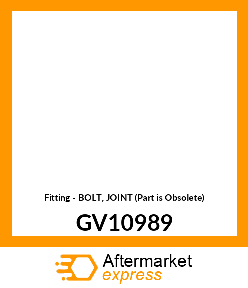 Fitting - BOLT, JOINT (Part is Obsolete) GV10989