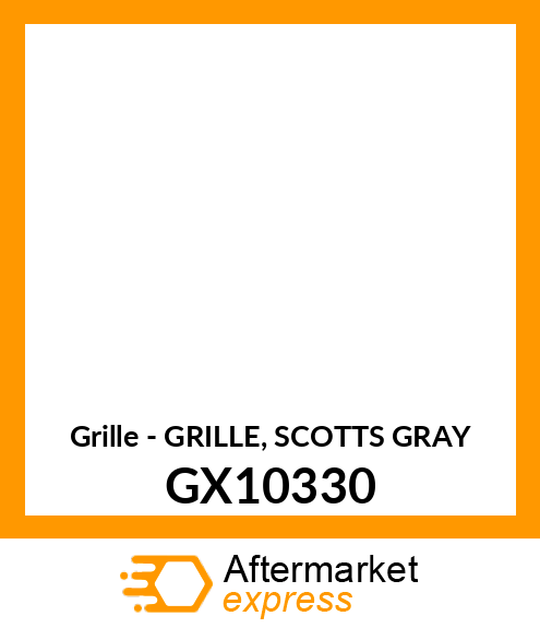 Grille - GRILLE, SCOTTS GRAY GX10330