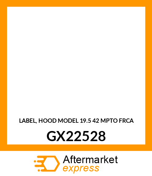 LABEL, HOOD MODEL 19.5 42 MPTO FRCA GX22528