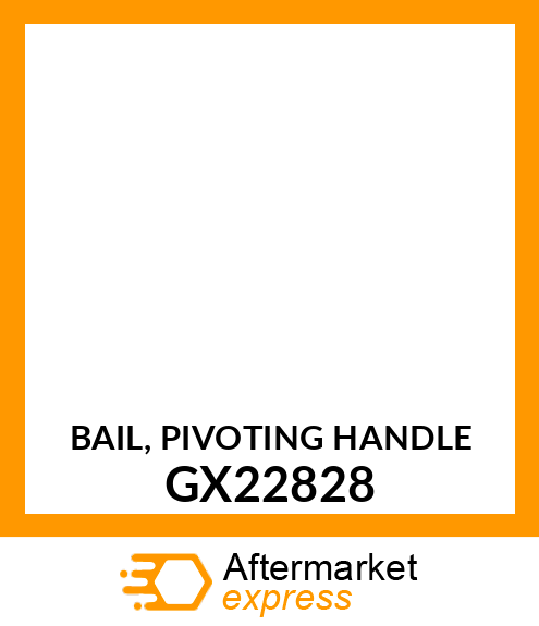 BAIL, PIVOTING HANDLE GX22828