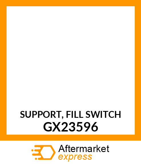 SUPPORT, FILL SWITCH GX23596