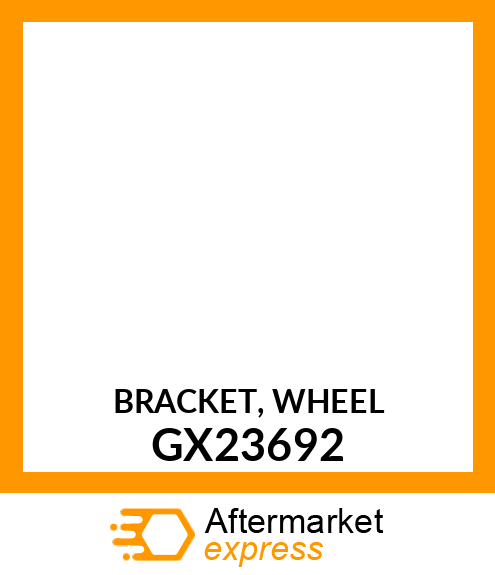 BRACKET, WHEEL GX23692