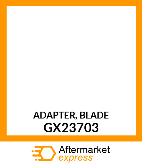 ADAPTER, BLADE GX23703