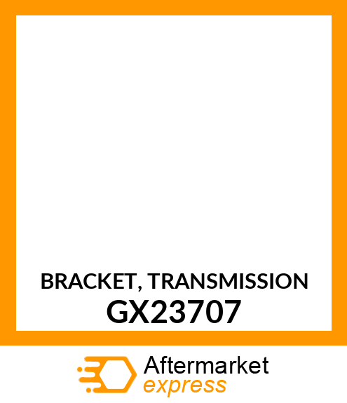 BRACKET, TRANSMISSION GX23707