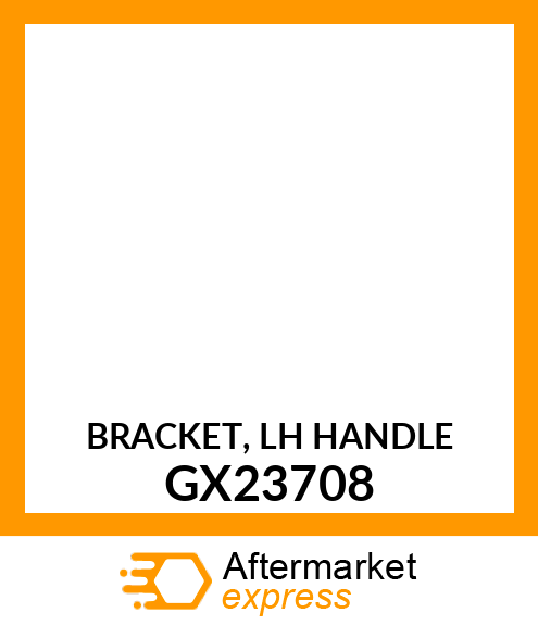 BRACKET, LH HANDLE GX23708