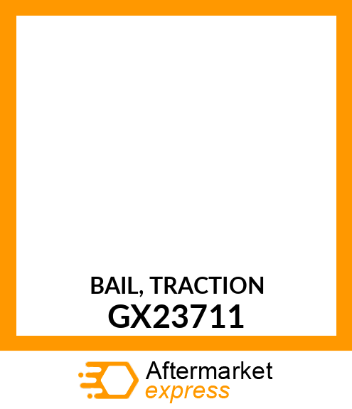 BAIL, TRACTION GX23711
