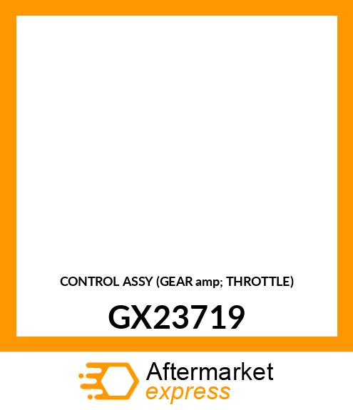 CONTROL ASSY (GEAR amp; THROTTLE) GX23719