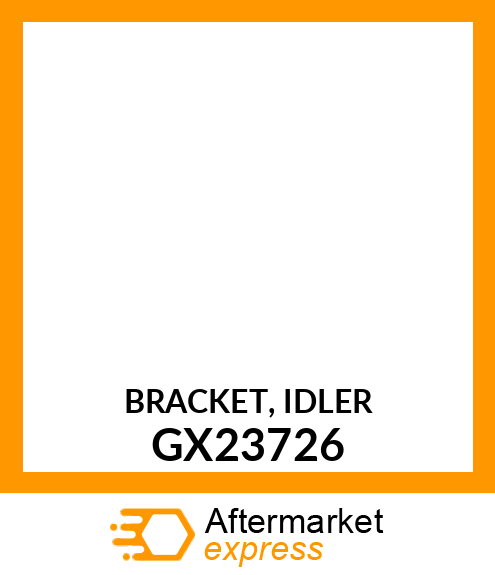 BRACKET, IDLER GX23726