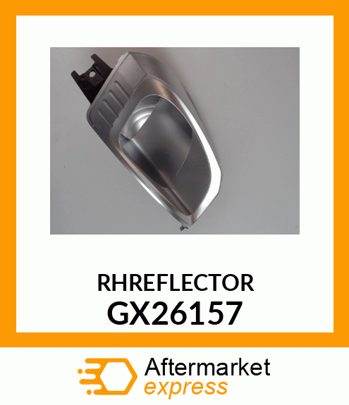 REFLECTOR, RH HEADLIGHT GX26157