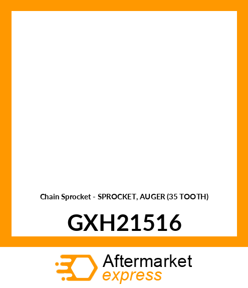 Chain Sprocket - SPROCKET, AUGER (35 TOOTH) GXH21516