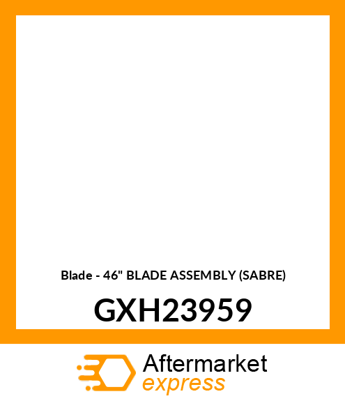 Blade - 46" BLADE ASSEMBLY (SABRE) GXH23959