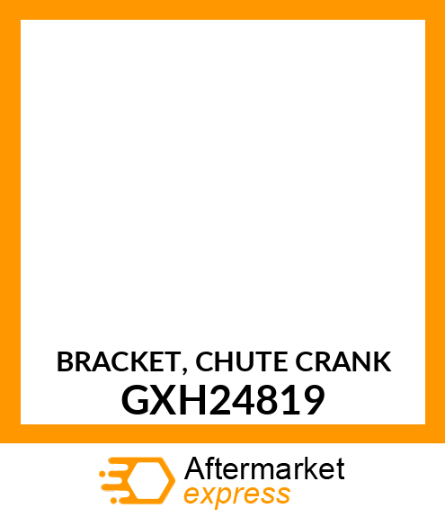 BRACKET, CHUTE CRANK GXH24819