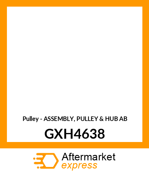 Pulley - ASSEMBLY, PULLEY & HUB AB GXH4638